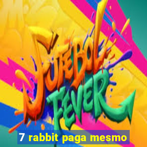 7 rabbit paga mesmo